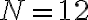 N=12