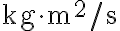 \mathrm{kg} \cdot \mathrm{m}^{2} / \mathrm{s}