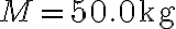M=50.0 \mathrm{~kg}