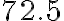 72.5