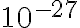 10^{-27}