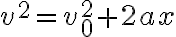 v^{2}=v_{0}^{2}+2 a x