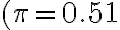 (\pi=0.51