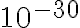 10^{-30}