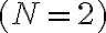 (N = 2)