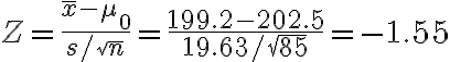 Z=\frac{\bar{x}-\mu_{0}}{s / \sqrt{n}}=\frac{199.2-202.5}{19.63 / \sqrt{85}}=-1.55