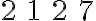 \begin{array}{llll}2 & 1 & 2 & 7\end{array}
