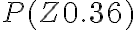 P(Z0.36)