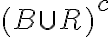 (B \cup R)^{c}