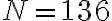 N = 136