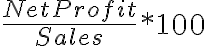 \frac{Net Profit}{Sales} * 100 \frac{Net Profit}{Sales} * 100