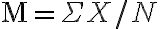 \mathrm{M}=\Sigma X / N