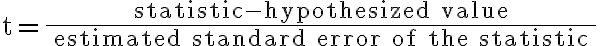 \mathrm{t}=\frac{\text { statistic-hypothesized value }}{\text { estimated standard error of the statistic }}