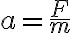 a=\frac{F}{m}
