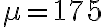 \mu=175