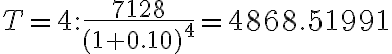 T=4: \dfrac{7128}{(1+0.10)^4}=4868.51991