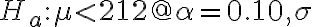 H_{a}: \mu < 212 @ \alpha=0.10, \sigma