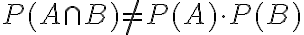 P(A \cap B) \neq P(A) \cdot P(B)