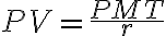 PV=\dfrac{PMT}{r}