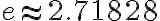 e \approx 2.71828