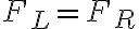 F_{L}=F_{R}