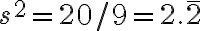 s^{2}=20 / 9=2 . \overline{2}