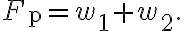 F_{\mathrm{p}}=w_{1}+w_{2}.