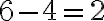 \mathrm{6-4=2}