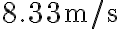 8.33 \mathrm{~m} / \mathrm{s}
