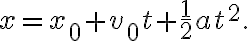 x=x_{0}+v_{0} t+\frac{1}{2} a t^{2}.
