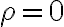 \rho=0