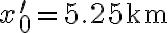 x_{0}^{\prime}=5.25 \mathrm{~km}