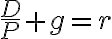  \dfrac{D}{P} + g = r 