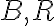 B, R
