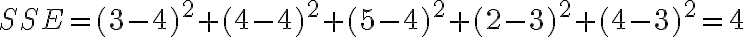 SSE = (3-4)^2 + (4-4)^2 + (5-4)^2 + (2-3)^2 + (4-3)^2 = 4