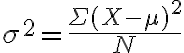  \sigma^2 = \dfrac{ \Sigma (X- \mu)^2 }{N} 