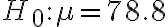 H_{0}: \mu=78.8