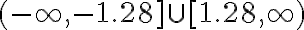 (-\infty,-1.28] \cup[1.28, \infty)