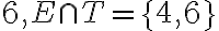 6, E \cap T=\{4,6\}