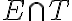 E \cap T