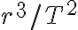 r^{3} / T^{2}