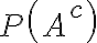 P\left(A^{c}\right)