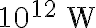 10^{12} \, \mathrm{~W}