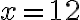 x=12