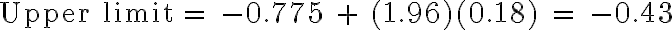 \text {Upper limit} = -0.775 + (1.96)(0.18) = -0.43