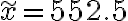 \widetilde{x}=552.5