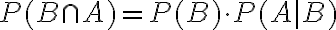  \begin{align*} P(B \cap A)=P(B) \cdot P(A \mid B) \end{align*} 